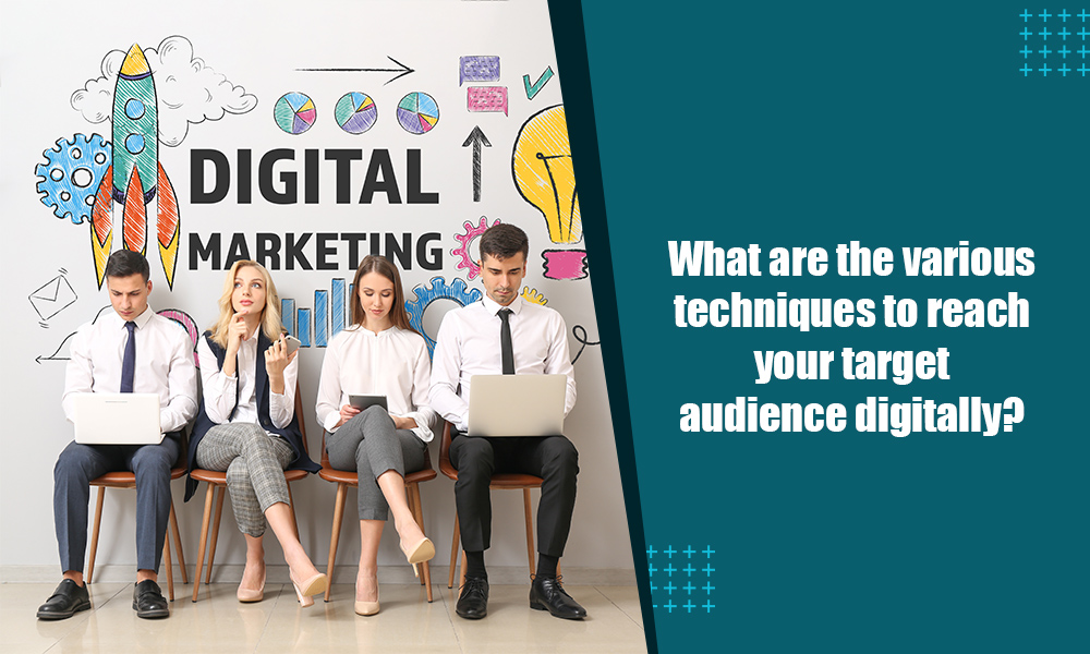 What are the various techniques to reach your target audience digitally?